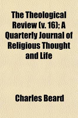 Book cover for The Theological Review (Volume 16); A Quarterly Journal of Religious Thought and Life