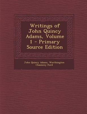 Book cover for Writings of John Quincy Adams, Volume 1 - Primary Source Edition