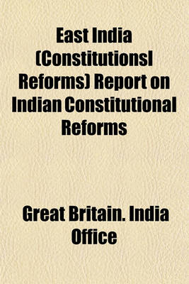 Book cover for East India (Constitutionsl Reforms) Report on Indian Constitutional Reforms