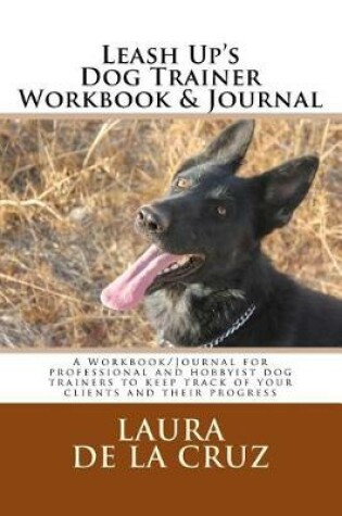 Cover of Leash Up's Dog Trainer Workbook & Journal