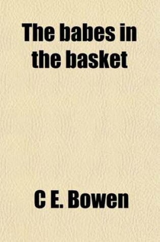 Cover of The Babes in the Basket; Or, Daph and Her Charge [By C.E. Bowen]. by the Author of 'Timid Lucy', Etc