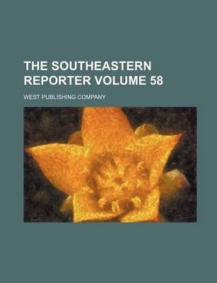 Book cover for The Southeastern Reporter Volume 58