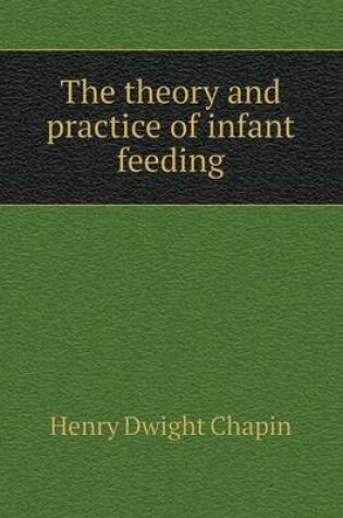 Cover of The theory and practice of infant feeding