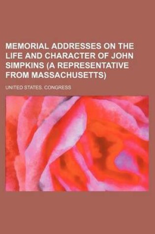 Cover of Memorial Addresses on the Life and Character of John Simpkins (a Representative from Massachusetts)