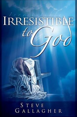 Cover of Irresistible to God