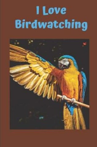 Cover of I Love Birdwatching
