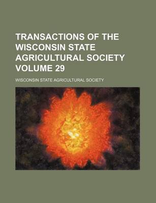 Book cover for Transactions of the Wisconsin State Agricultural Society Volume 29