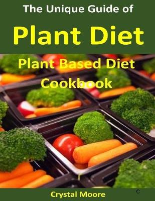 Book cover for The Unique Guide of Plant Diet : Plant Based Diet Cookbook