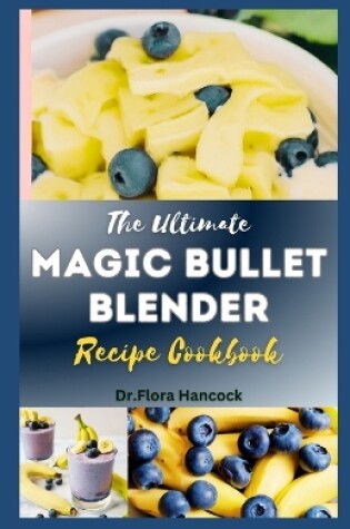 Cover of The Ultimate Magic Bullet Blender Recipe Cookbook