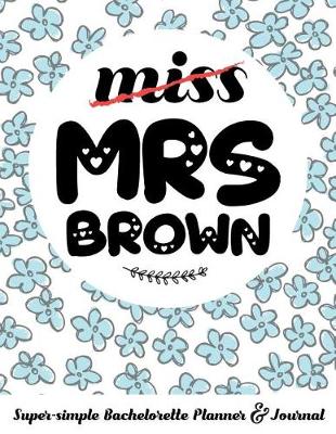 Book cover for Miss Mrs Brown Super-Simple Bachelorette Planner & Journal