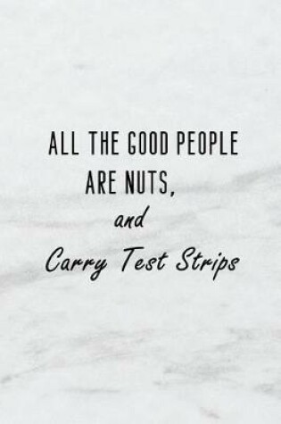 Cover of All the Good People Are Nuts, and Carry Test Strips