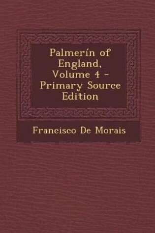 Cover of Palmerin of England by Francisco de Moraes, Volume 4 of 4 (1807) Corrected by Robert Southey from the Original Portugueze