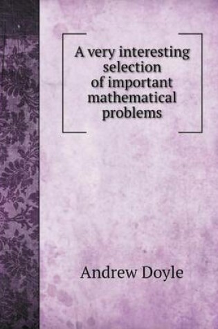 Cover of A very interesting selection of important mathematical problems