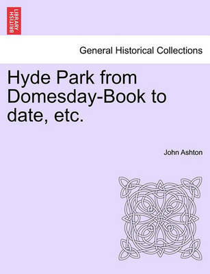 Book cover for Hyde Park from Domesday-Book to Date, Etc.