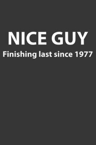 Cover of Nice Guy Finishing Last Since 1977 Notebook