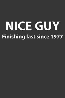 Book cover for Nice Guy Finishing Last Since 1977 Notebook