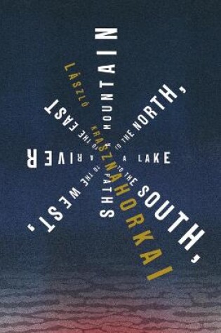 Cover of A Mountain to the North, a Lake to the South, Paths to the West, a River to the East