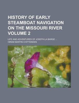 Book cover for History of Early Steamboat Navigation on the Missouri River; Life and Adventures of Joseph La Barge ... Volume 2