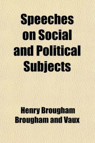 Cover of Speeches on Social and Political Subjects (Volume 2); With Historical Introductions