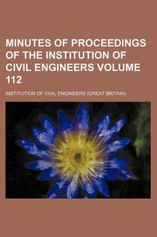 Cover of Minutes of Proceedings of the Institution of Civil Engineers Volume 112