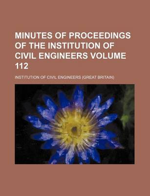 Book cover for Minutes of Proceedings of the Institution of Civil Engineers Volume 112