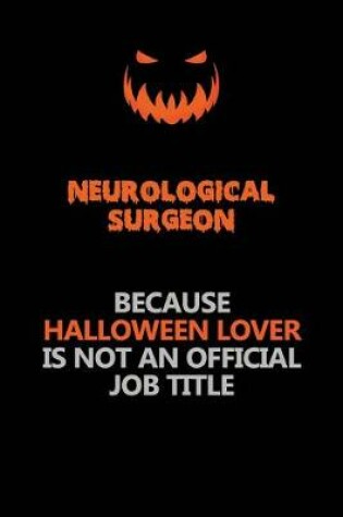 Cover of Neurological surgeon Because Halloween Lover Is Not An Official Job Title