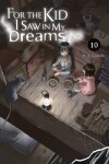 Book cover for For the Kid I Saw in My Dreams, Vol. 10