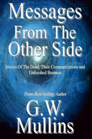 Cover of Messages From The Other Side Stories of the Dead, Their Communication, and Unfinished Business
