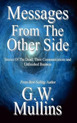 Book cover for Messages From The Other Side Stories of the Dead, Their Communication, and Unfinished Business