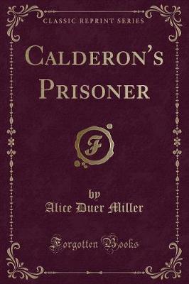 Book cover for Calderon's Prisoner (Classic Reprint)