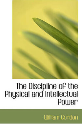 Cover of The Discipline of the Physical and Intellectual Power