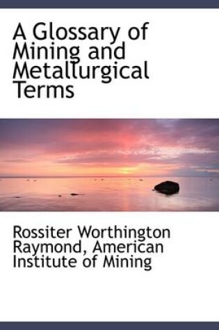 Cover of A Glossary of Mining and Metallurgical Terms