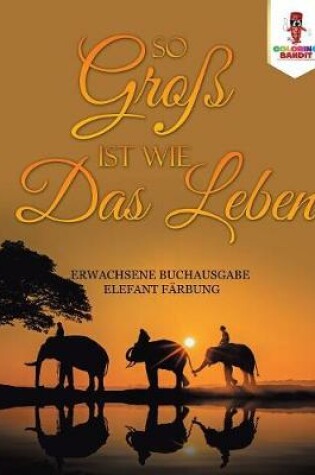 Cover of So groß ist wie das Leben