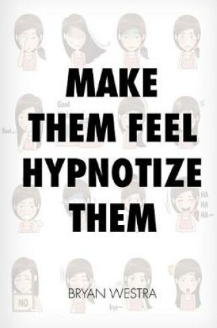 Cover of Make Them Feel Hypnotize Them