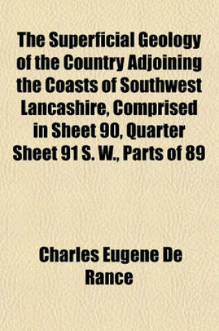 Cover of The Superficial Geology of the Country Adjoining the Coasts of Southwest Lancashire, Comprised in Sheet 90, Quarter Sheet 91 S. W., Parts of 89