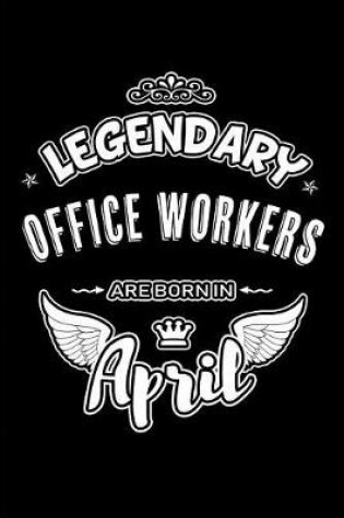 Cover of Legendary Office Workers Are Born in April