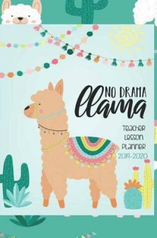 Cover of No Drama Llama, Teacher Lesson Planner 2019-2020