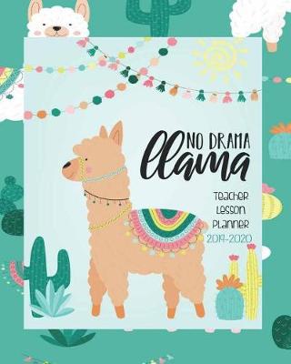 Book cover for No Drama Llama, Teacher Lesson Planner 2019-2020