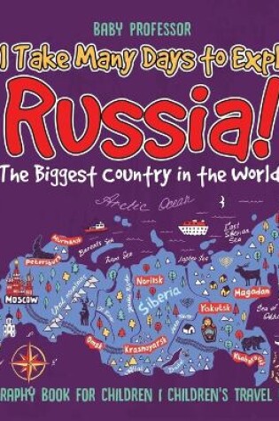 Cover of It'll Take Many Days to Explore Russia! The Biggest Country in the World! Geography Book for Children Children's Travel Books