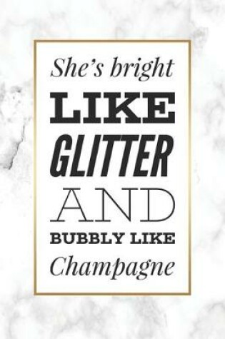 Cover of She's Bright Like Glitter And Bubbly Like Champagne