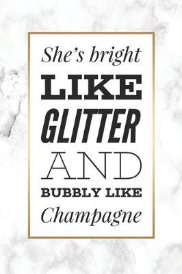 Book cover for She's Bright Like Glitter And Bubbly Like Champagne