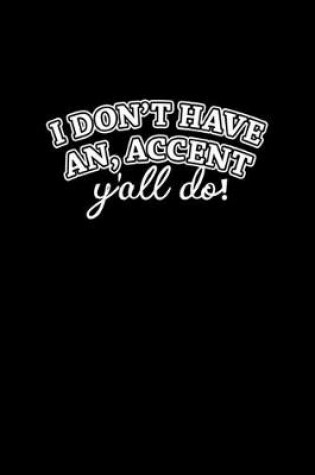 Cover of I don't have an accent y'all do