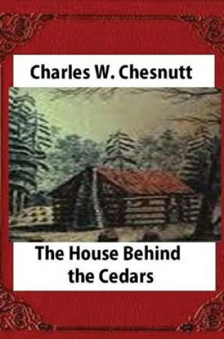 Cover of The House Behind the Cedars(1900) novel, by Charles W. Chesnutt