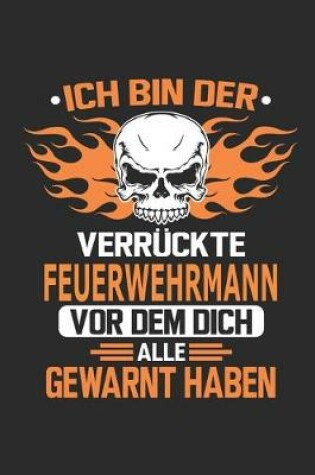 Cover of Ich bin der verruckte Feuerwehrmann vor dem dich alle gewarnt haben