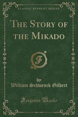 Book cover for The Story of the Mikado (Classic Reprint)