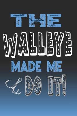 Book cover for The Walleye Made Me Do It!