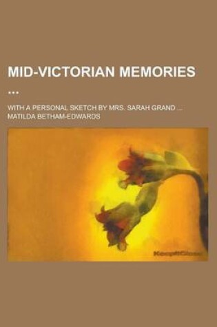 Cover of Mid-Victorian Memories; With a Personal Sketch by Mrs. Sarah Grand ...