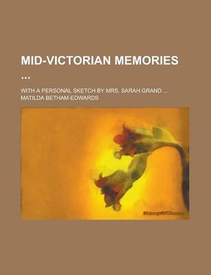 Book cover for Mid-Victorian Memories; With a Personal Sketch by Mrs. Sarah Grand ...