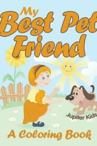 Cover of My Best Pet Friend (A Coloring Book)