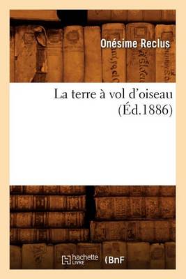 Cover of La Terre A Vol d'Oiseau (Ed.1886)